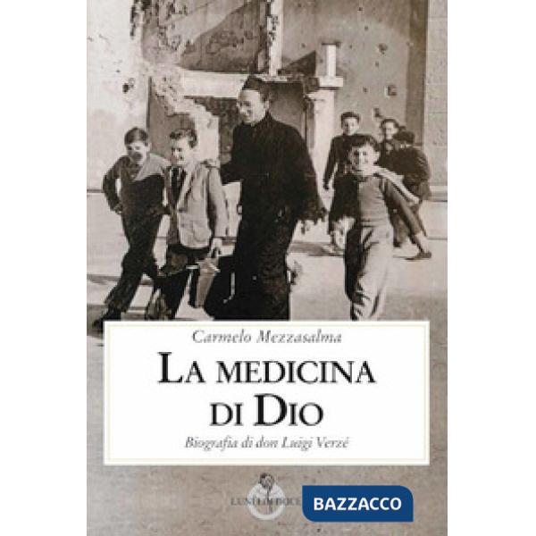 Medicina di Dio. Biografia di don Luigi Verzé (La)