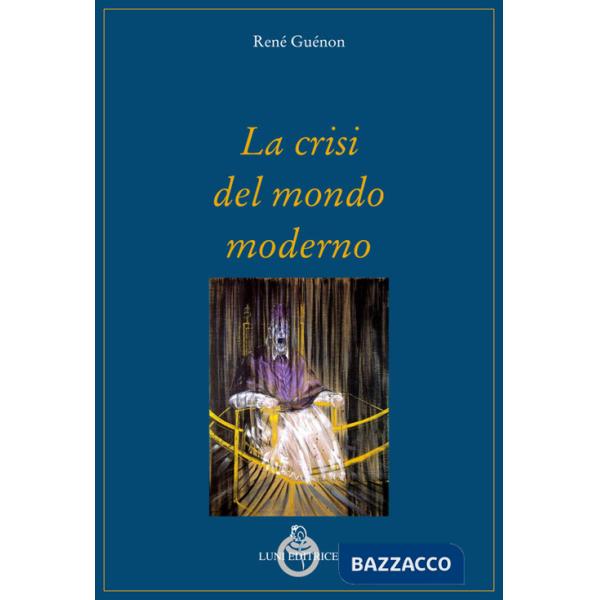 Crisi del mondo moderno (La)