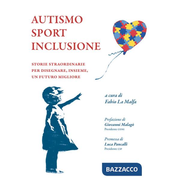 Autismo sport inclusione. Storie straordinarie per disegnare, insieme, un futuro migliore
