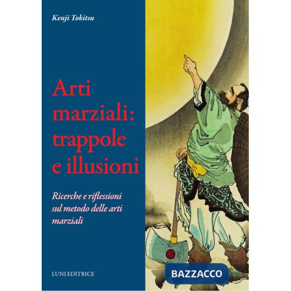 Arti marziali: trappole e illusioni. Ricerche e riflessioni sul metodo delle arti marziali