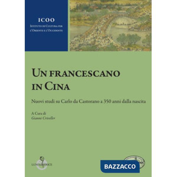 Francescano in Cina. Nuovi studi su Carlo da Castorano a 350 anni dalla nascita (Un)