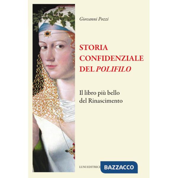 Storia confidenziale del «Polifilo». Il libro più bello del Rinascimento