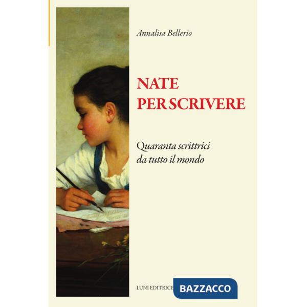 Nate per scrivere. Quaranta scrittrici da tutto il mondo