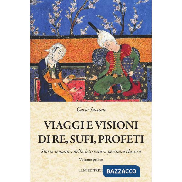 Viaggi e visioni di re, sufi e profeti. Vol. 1