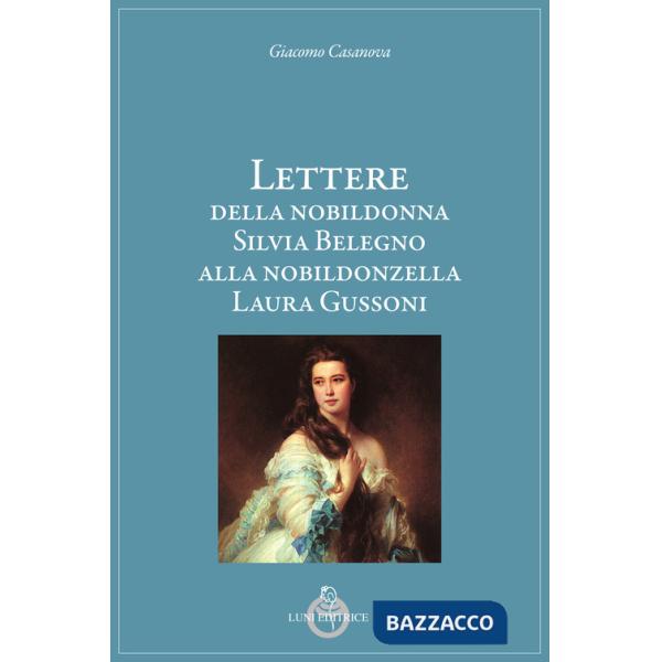 Lettere della nobildonna Silvia Belegno alla nobildonzella Laura Gussoni