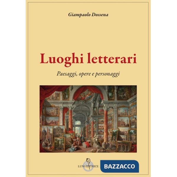 Luoghi letterari. Paesaggi, opere e personaggi