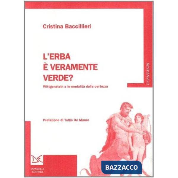 Erba è veramente verde? Wittgenstein e la modalità della certezza (L')