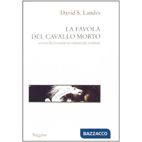 Favola del cavallo morto ovvero la rivoluzione industriale rivisitata (La)