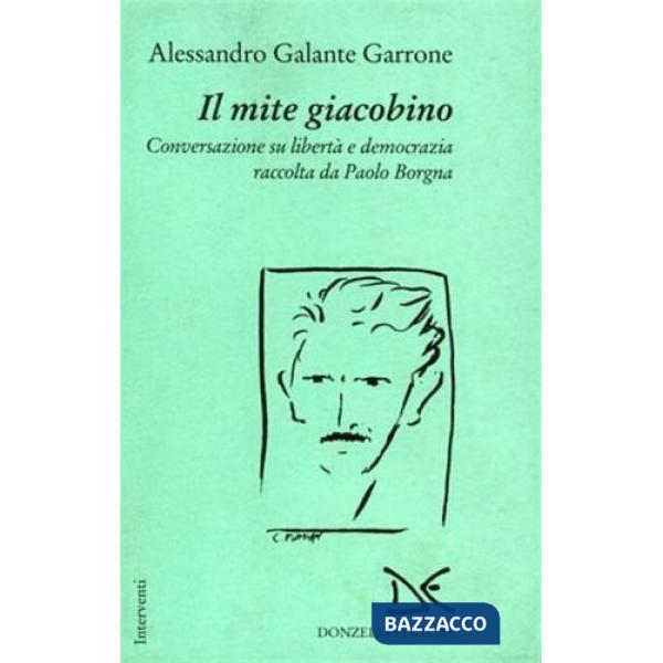 Mite giacobino. Conversazione su libertà e democrazia (Il)