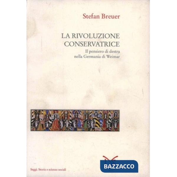 Rivoluzione conservatrice. Il pensiero di Destra nella Germania di Weimar (La)