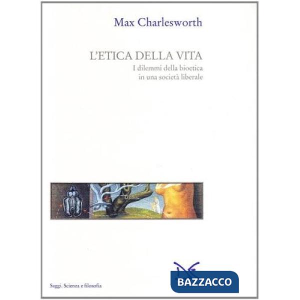 Etica della vita. I dilemmi della bioetica in una società liberale (L')