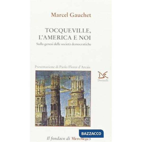 Tocqueville, l'America e noi. Sulla genesi delle società democratiche