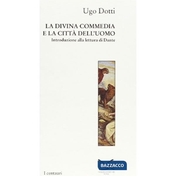 Divina Commedia e la città dell'uomo. Introduzione alla lettura di Dante (La)