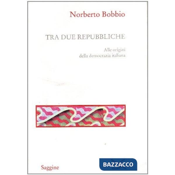 Tra due Repubbliche. Origine e svolgimenti della democrazia italiana