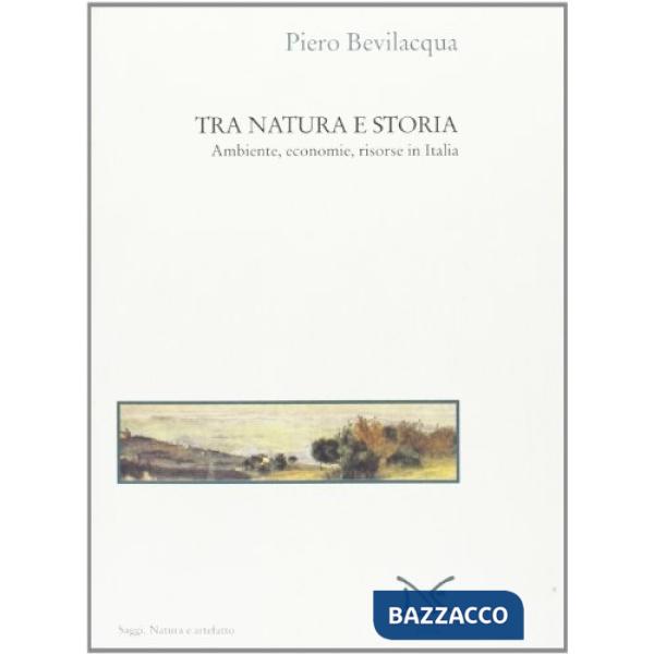 Tra natura e storia. Ambiente, economie, risorse in Italia