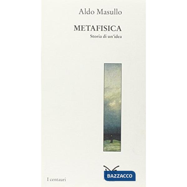 Metafisica. Storia di un'idea