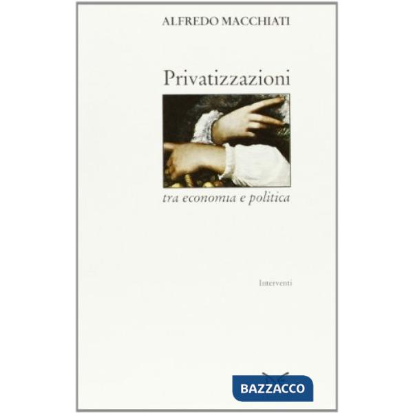 Privatizzazioni tra economia e politica