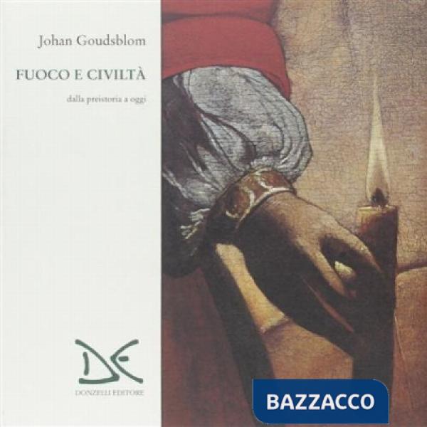 Fuoco e civiltà. Dalla preistoria a oggi