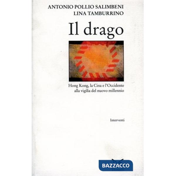 Drago. Hong Kong, la Cina e l'Occidente alla vigilia del nuovo millennio (Il)