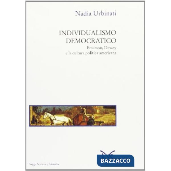Individualismo democratico. Emerson, Dewey e la cultura politica americana