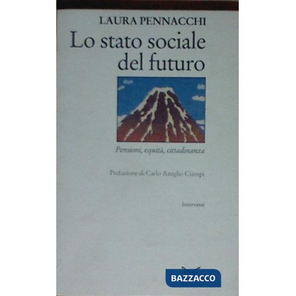 Stato sociale del futuro. Pensioni, equità, cittadinanza (Lo)