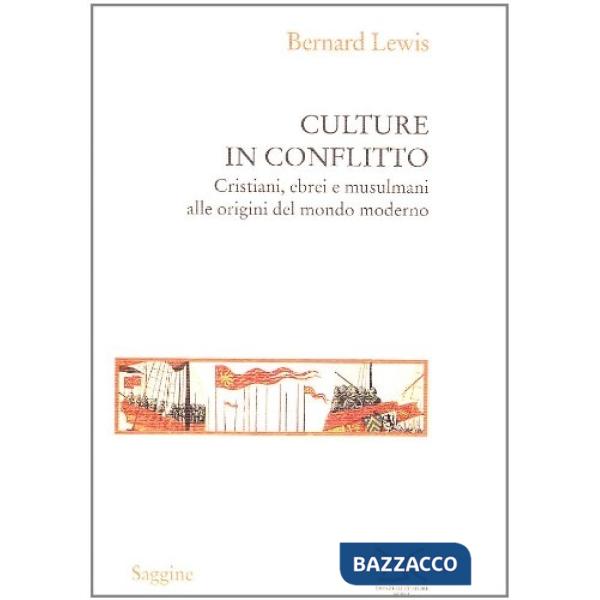 Culture in conflitto. Cristiani, ebrei e musulmani alle origini del mondo modern