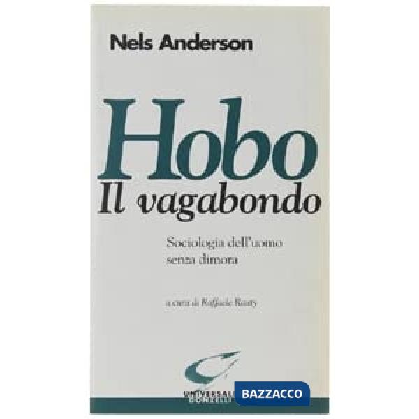 Hobo. Il vagabondo. Sociologia dell'uomo senza dimora