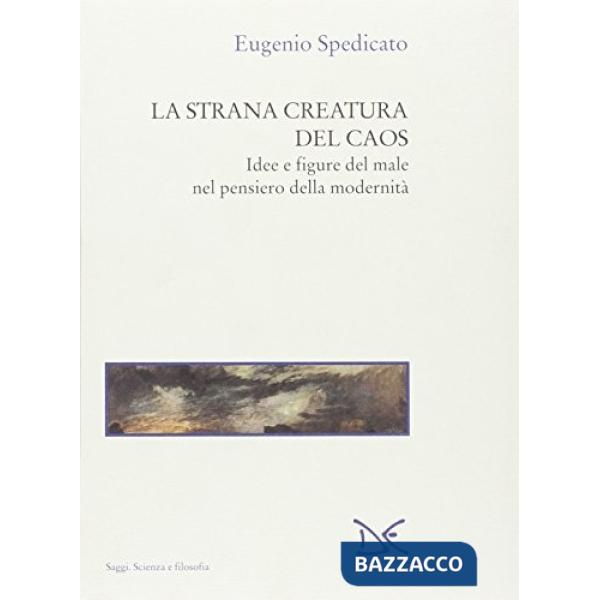Strana creatura del caos. Idee e figure del male nel pensiero della modernità (L