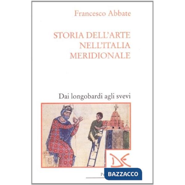 Storia dell'arte nell'Italia meridionale. Vol. 1: Dai longobardi agli svevi.
