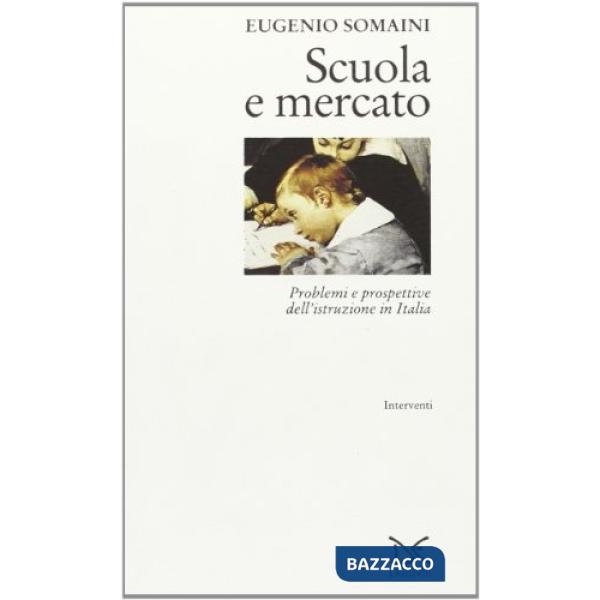 Scuola e mercato. Problemi e prospettive dell'istruzione in Italia
