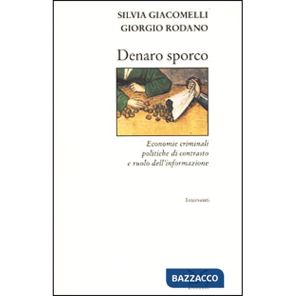 Denaro sporco. Economie criminali, politiche di contrasto e ruolo dell'informazi
