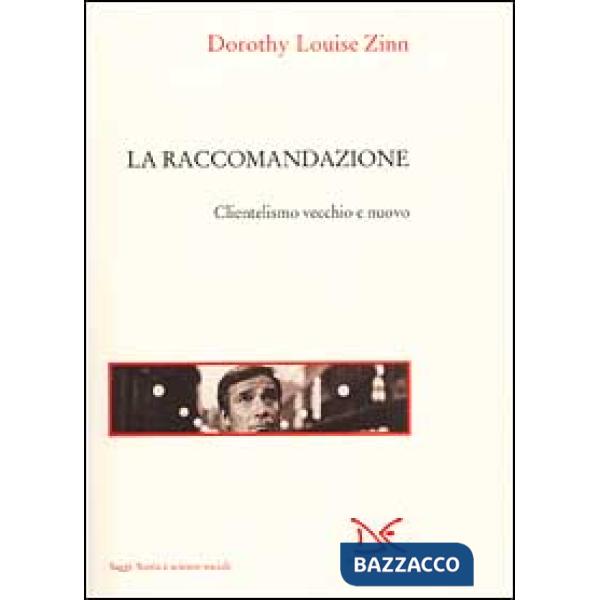 Raccomandazione. Clientelismo vecchio e nuovo (La)