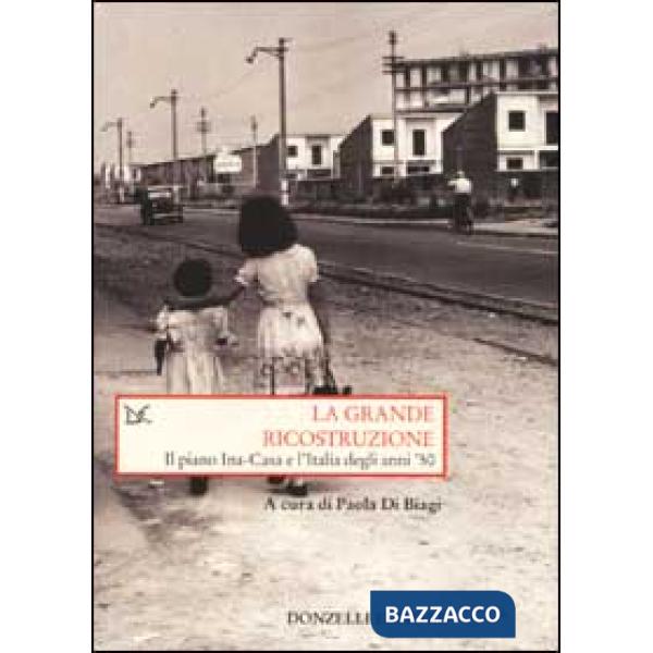 Grande ricostruzione. Il piano Ina-Casa e l'Italia degli anni '50 (La)