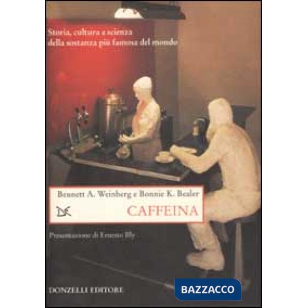 Caffeina. Storia, cultura e scienza della sostanza più famosa del mondo