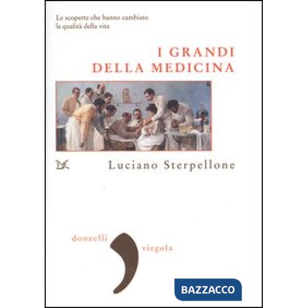 Grandi della medicina. Le scoperte che hanno cambiato la qualità della vita (I)