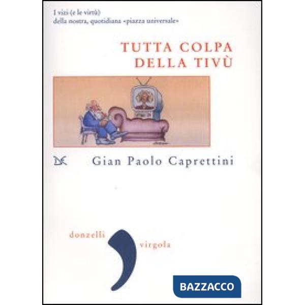 Tutta colpa della Tivù. I vizi (e le virtù) della nostra, quotidiana «piazza uni