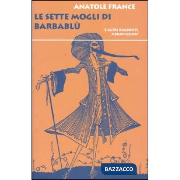 Sette mogli di Barbablù. E altri racconti meravigliosi (Le)