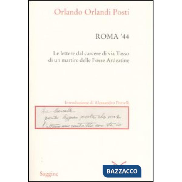 Roma '44. Lettere dal carcere di via Tasso di un martire delle Fosse Ardeatine