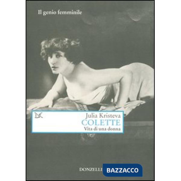 Colette. Vita di una donna