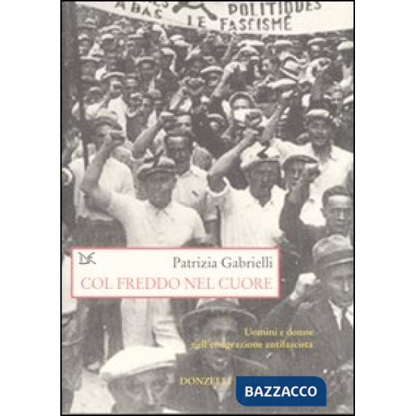 Col freddo nel cuore. Uomini e donne nell'emigrazione antifascista