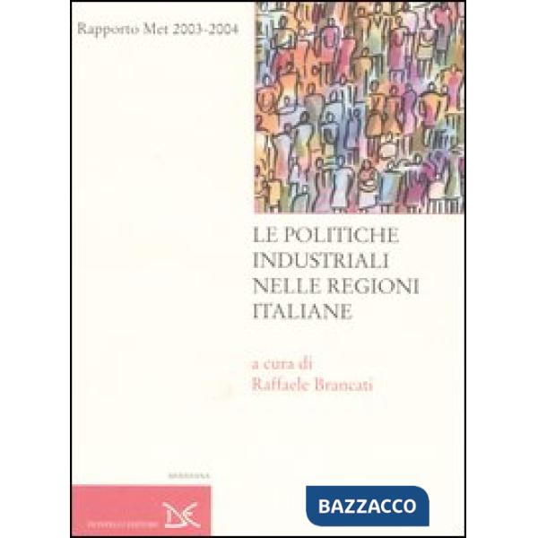 Politiche industriali nelle regioni italiane. Rapporto Met 2003-2004 (Le)