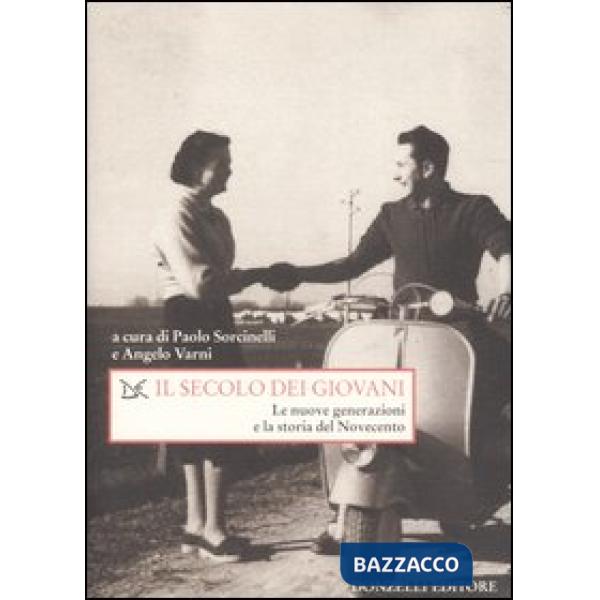 Secolo dei giovani. Le nuove generazioni e la storia del Novecento (Il)