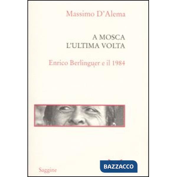 A Mosca l'ultima volta. Enrico Berlinguer e il 1984