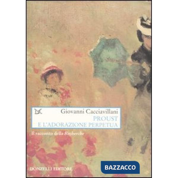 Proust e l'adorazione perpetua. Il racconto della Recherche