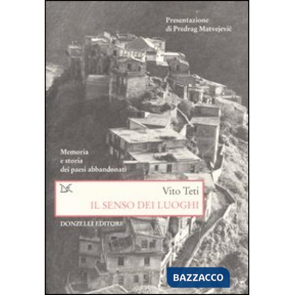Senso dei luoghi. Memoria e storia dei paesi abbandonati (Il)