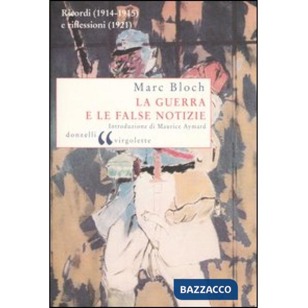 Guerra e le false notizie. Ricordi (1914-1915) e riflessioni (1921) (La)