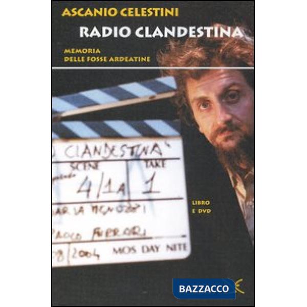 Radio clandestina. Memoria delle Fosse Ardeatine. Con DVD