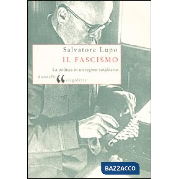 Fascismo. La politica in un regime totalitario (Il)