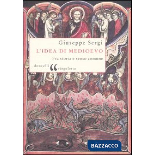 Idea di Medioevo. Fra storia e senso comune (L')