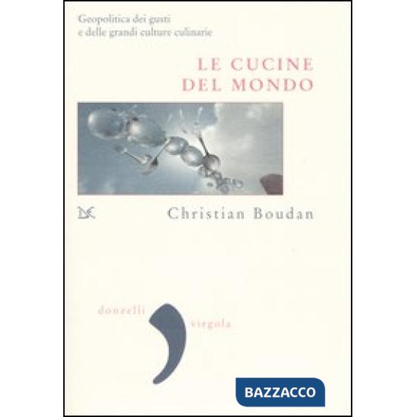 Cucine del mondo. Geopolitica del gusto (Le)
